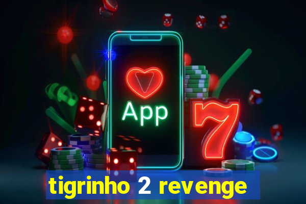 tigrinho 2 revenge